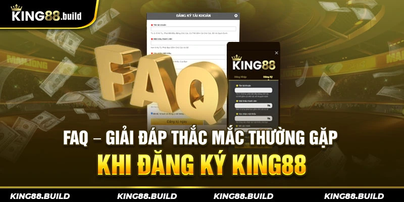 FAQ - Giải đáp thắc mắc thường gặp khi đăng ký KING88
