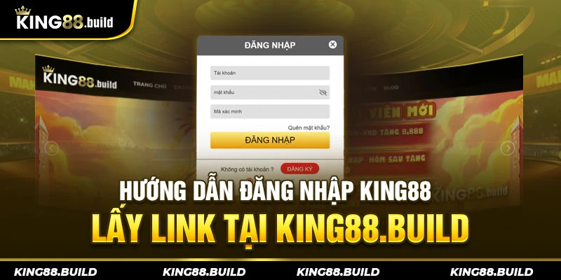 Hướng Dẫn Đăng Nhập KING88 - Lấy Link Tại King88.build