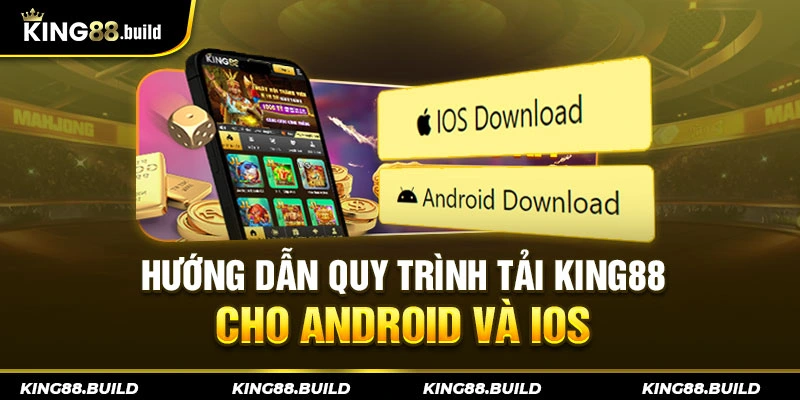 Hướng dẫn quy trình tải KING88 cho Android và IOS