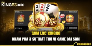Sâm Lốc King88 - Khám Phá 3 Sự Thật Thú Vị Game Bài Sâm