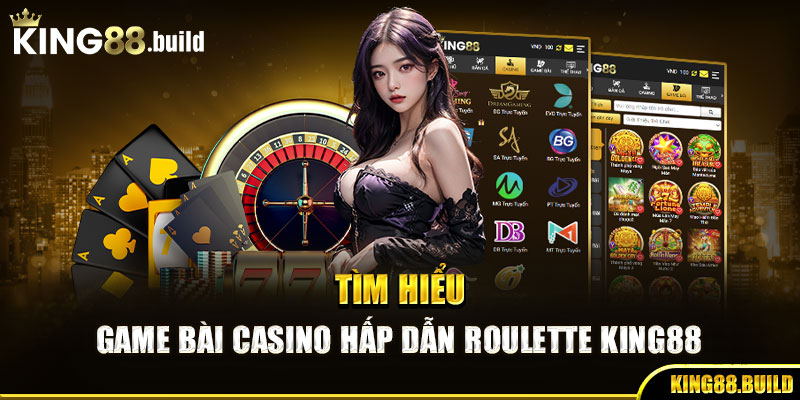 Tìm hiểu game bài casino hấp dẫn Roulette KING88