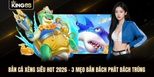 Bắn Cá Xèng Siêu Hot 2026 - 3 Mẹo Bắn “Bách Phát Bách Trúng”