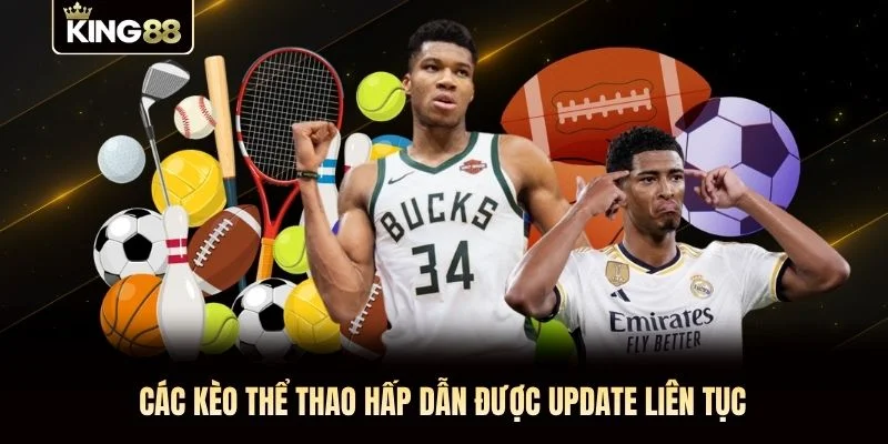 Các kèo thể thao hấp dẫn được update liên tục