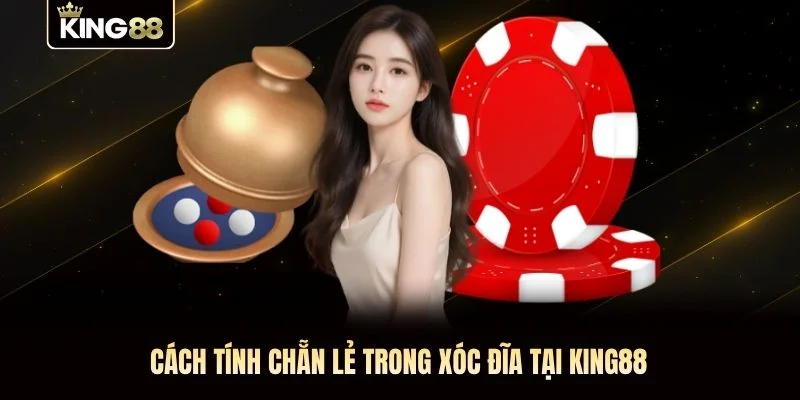 Cách tính chẵn lẻ trong xóc đĩa tại KING88 Cách tính chẵn lẻ trong xóc đĩa tại KING88