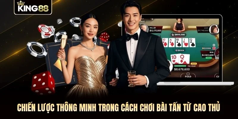 Chiến lược thông minh trong cách chơi bài tấn từ cao thủ Chiến lược thông minh trong cách chơi bài tấn từ cao thủ