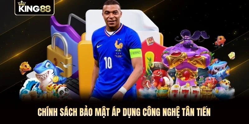 Chính sách bảo mật áp dụng công nghệ tân tiến