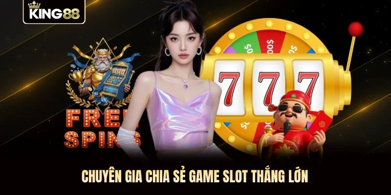 Chuyên gia chia sẻ game slot thắng lớn Chuyên gia chia sẻ game slot thắng lớn