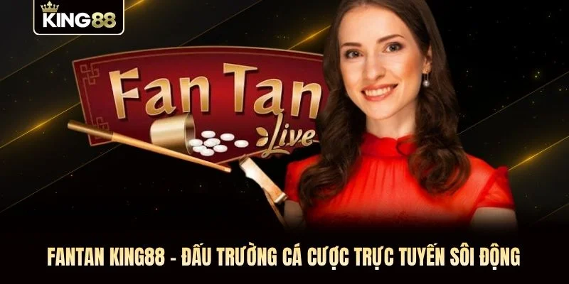 Fantan King88 – Đấu Trường Cá Cược Trực Tuyến Sôi Động