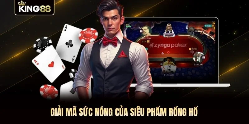 Giải mã sức nóng của siêu phẩm Rồng Hổ Giải mã sức nóng của siêu phẩm Rồng Hổ