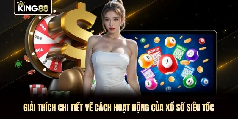 Giải thích chi tiết về cách hoạt động của xổ số siêu tốc