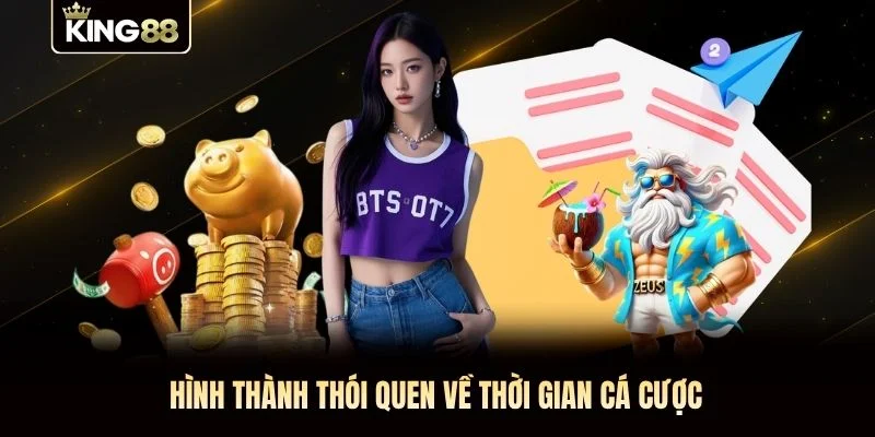 Hình thành thói quen về thời gian cá cược