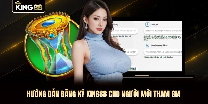 Hướng dẫn đăng ký KING88 cho người mới tham gia
