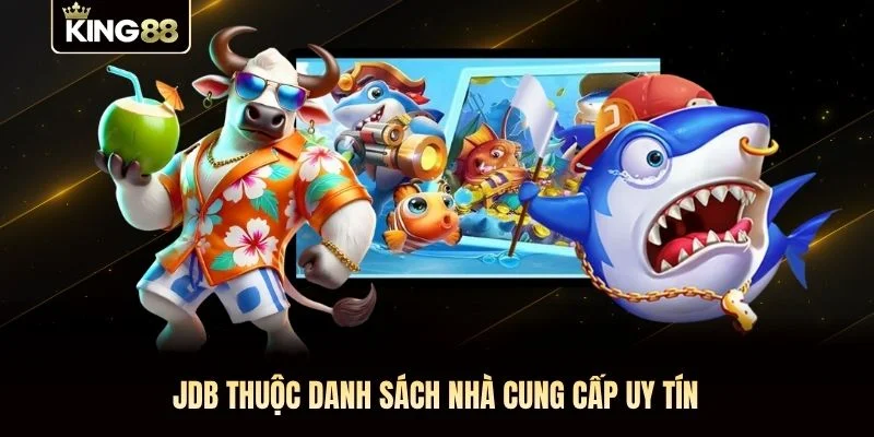 JDB thuộc danh sách nhà cung cấp uy tín