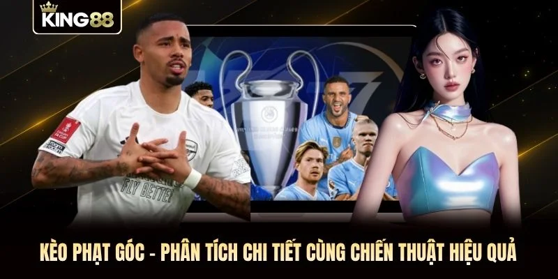 Kèo Phạt Góc - Phân Tích Chi Tiết Cùng Chiến Thuật Hiệu Quả