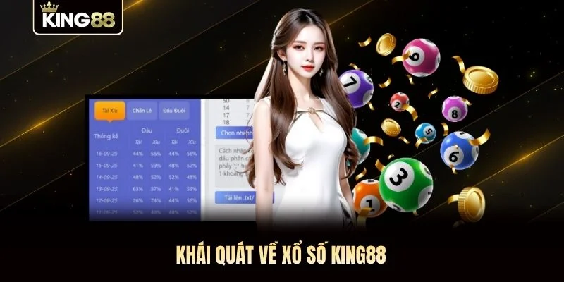 Khái quát về Xổ số KING88