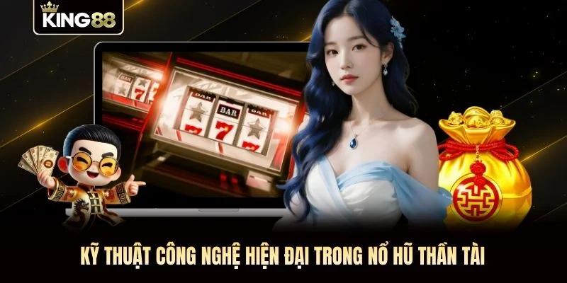 Kỹ thuật công nghệ hiện đại trong nổ hũ Thần Tài