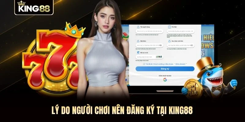 Lý do người chơi nên đăng ký tại KING88