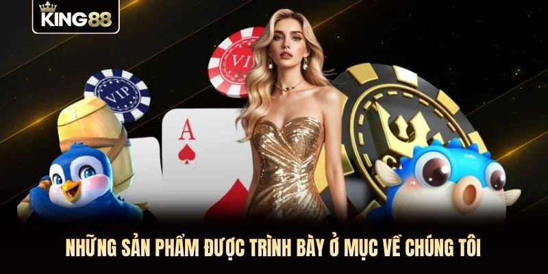Những sản phẩm được trình bày ở mục về chúng tôi Những sản phẩm được trình bày ở mục về chúng tôi