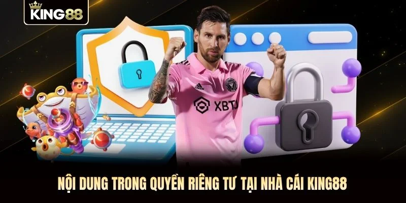 Nội dung trong quyền riêng tư tại nhà cái KING88 Nội dung trong quyền riêng tư tại nhà cái KING88