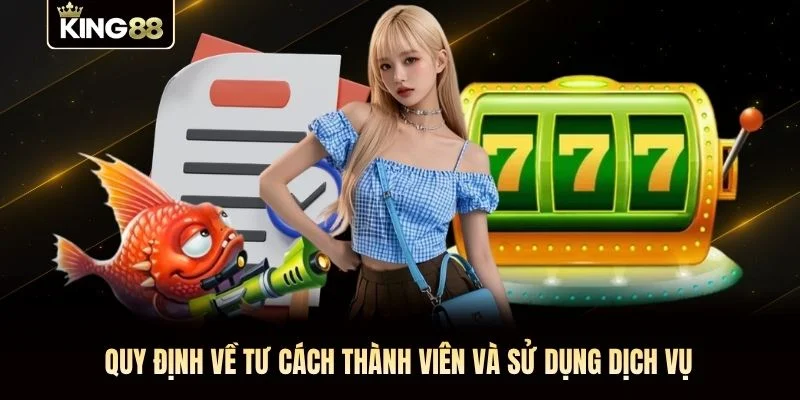 Quy định về tư cách thành viên và sử dụng dịch vụ
