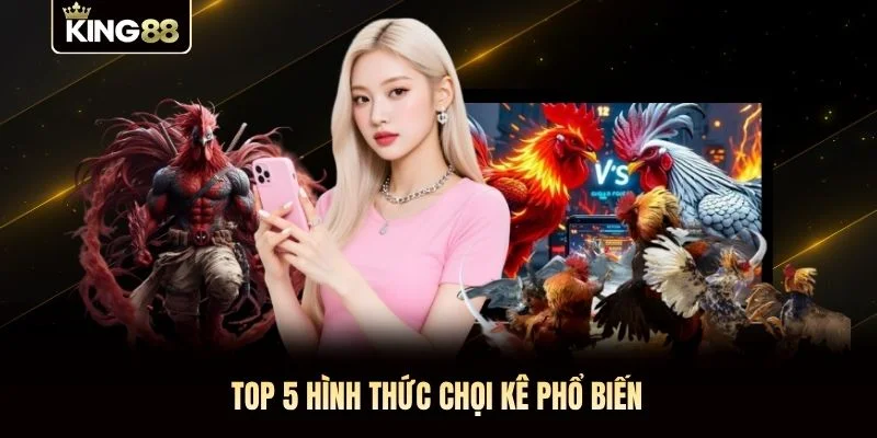 Top 5 hình thức chọi kê phổ biến