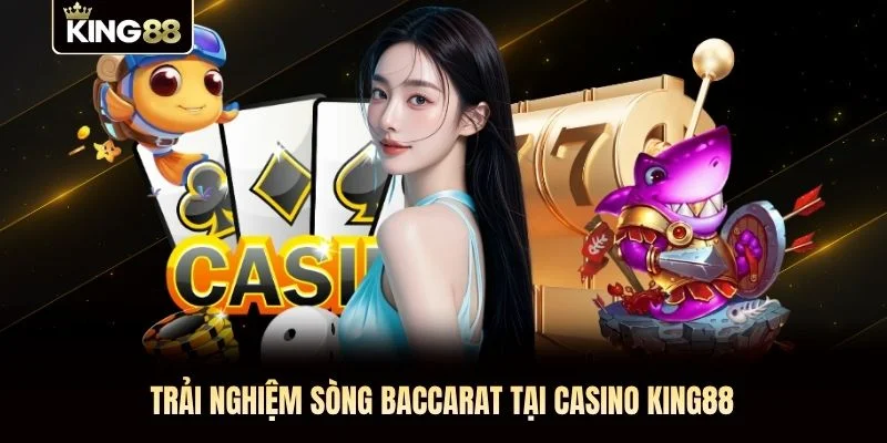 Trải nghiệm sòng baccarat tại casino KING88 Trải nghiệm sòng baccarat tại casino KING88